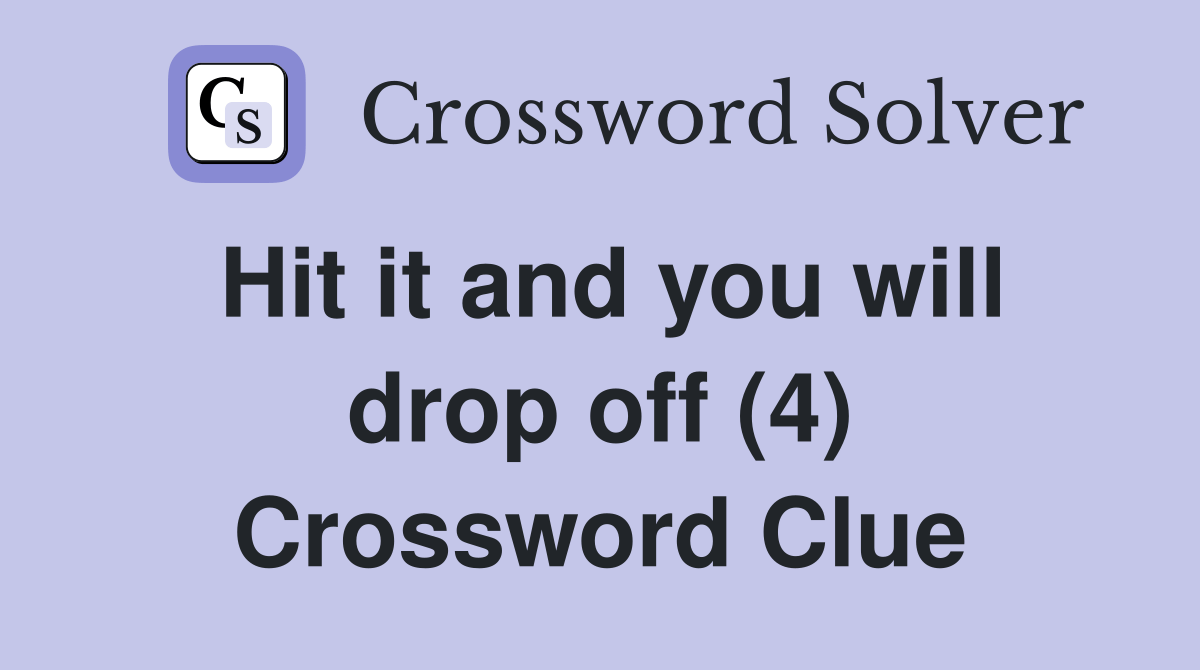 Hit it and you will drop off (4) Crossword Clue Answers Crossword